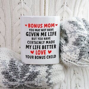 Funny 11oz White Mug for Bonus Mom - You May Not Given Me Life But